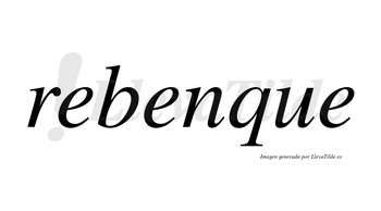 Rebenque  no lleva tilde con vocal tónica en la segunda «e»