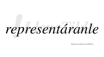 Representáranle  lleva tilde con vocal tónica en la primera «a»