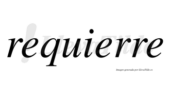 Requierre no lleva tilde con vocal tónica en la segunda «e»