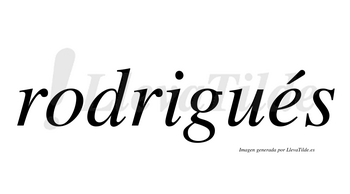 Rodrigués  lleva tilde con vocal tónica en la «e»