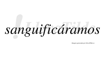 Sanguificáramos  lleva tilde con vocal tónica en la segunda «a»