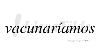 Vacunaríamos  lleva tilde con vocal tónica en la «i»