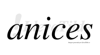 Anices  no lleva tilde con vocal tónica en la «i»
