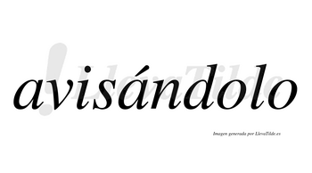 Avisándolo  lleva tilde con vocal tónica en la segunda «a»