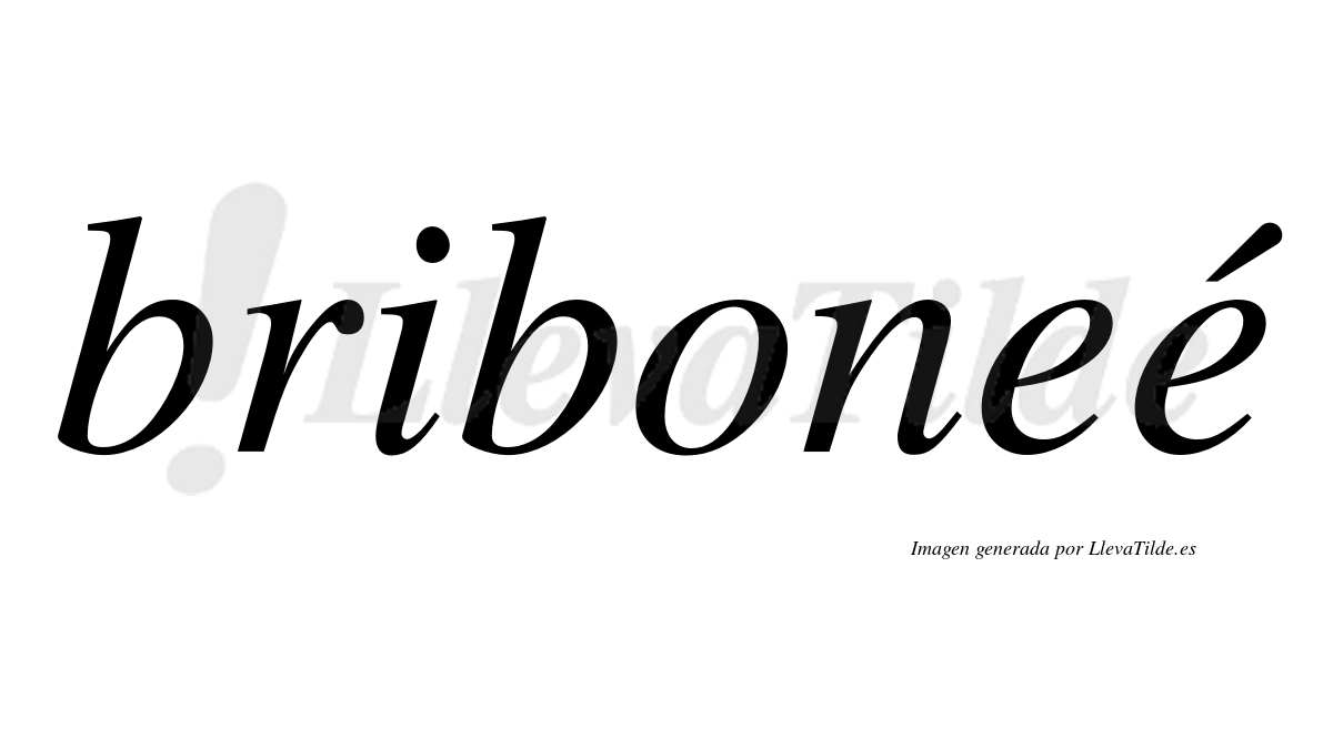 Briboneé  lleva tilde con vocal tónica en la segunda "e"