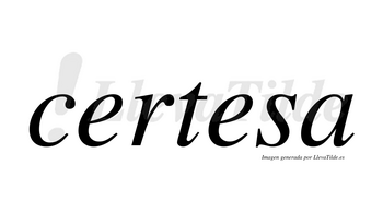 Certesa no lleva tilde con vocal tónica en la segunda «e»