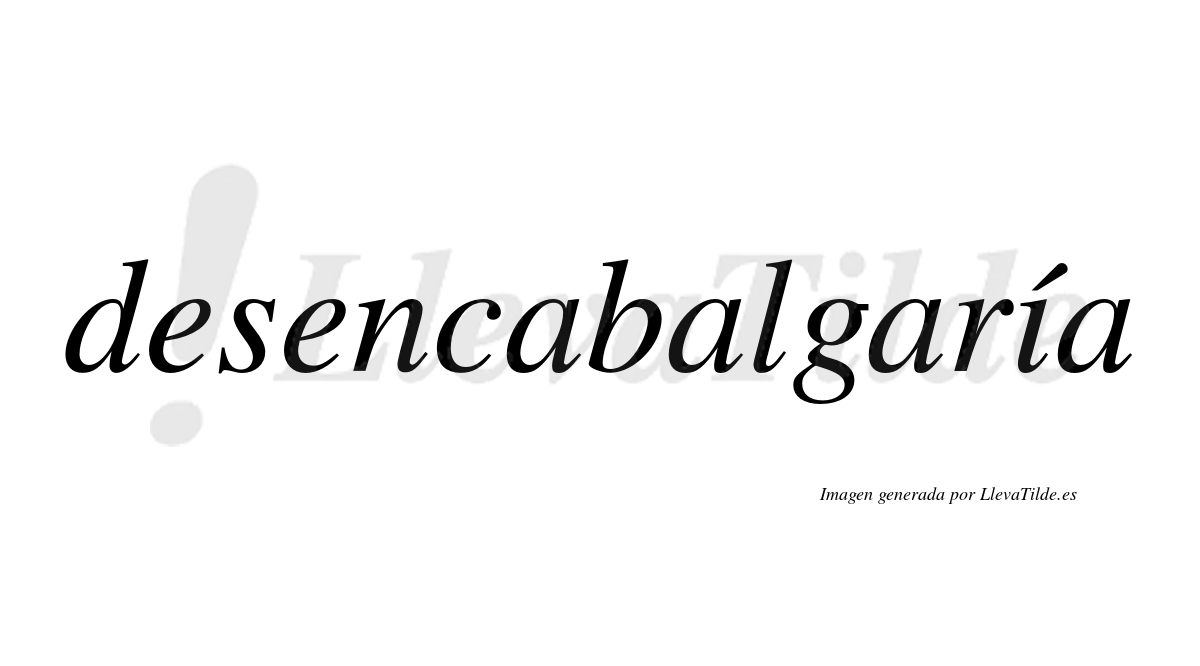 Desencabalgaría  lleva tilde con vocal tónica en la «i»