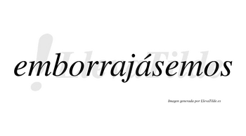 Emborrajásemos  lleva tilde con vocal tónica en la segunda «a»