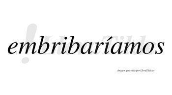 Embribaríamos  lleva tilde con vocal tónica en la segunda «i»