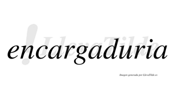 Encargaduria  no lleva tilde con vocal tónica en la «u»