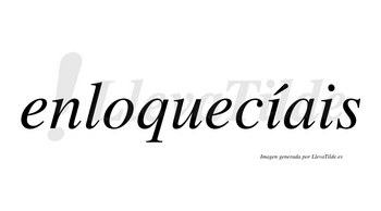 Enloquecíais  lleva tilde con vocal tónica en la primera «i»