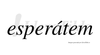 Esperátem  lleva tilde con vocal tónica en la «a»