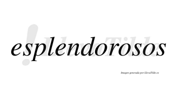 Esplendorosos no lleva tilde con vocal tónica en la segunda «o»