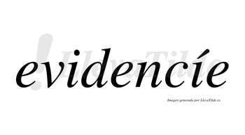 Evidencíe  lleva tilde con vocal tónica en la segunda «i»