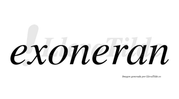 Exoneran  no lleva tilde con vocal tónica en la segunda «e»