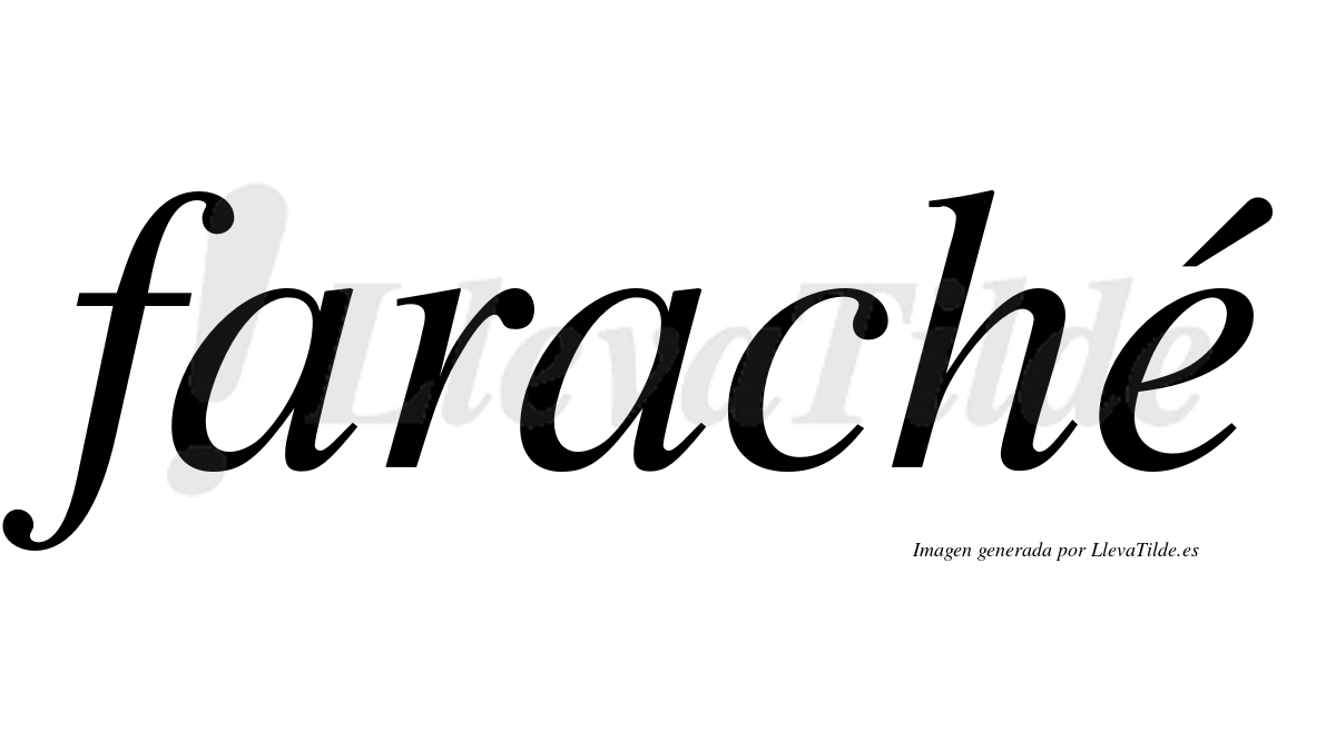Faraché  lleva tilde con vocal tónica en la "e"