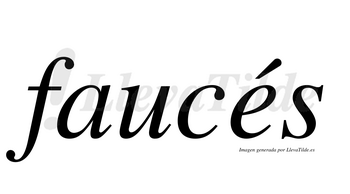 Faucés  lleva tilde con vocal tónica en la «e»
