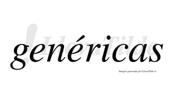 Genéricas  lleva tilde con vocal tónica en la segunda «e»