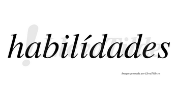 Habilídades  lleva tilde con vocal tónica en la segunda «i»