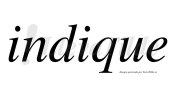 Indique  no lleva tilde con vocal tónica en la segunda «i»