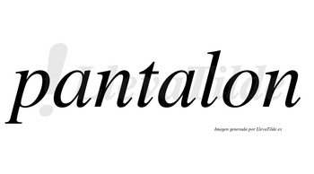 Pantalon  no lleva tilde con vocal tónica en la segunda «a»