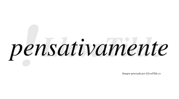 Pensativa no lleva tilde con vocal tónica en la «i»