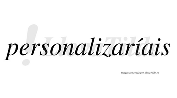 Personalizaríais  lleva tilde con vocal tónica en la segunda «i»
