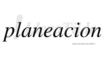 Planeacion no lleva tilde con vocal tónica en la segunda «a»