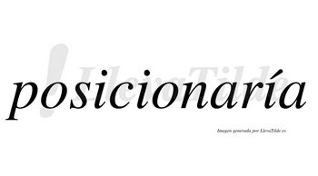 Posicionaría  lleva tilde con vocal tónica en la tercera «i»