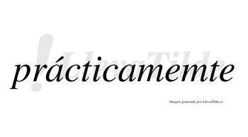 Prácticamemte lleva tilde con vocal tónica en la primera «a»