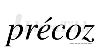 Précoz  lleva tilde con vocal tónica en la «e»
