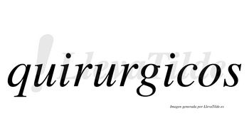 Quirurgicos  no lleva tilde con vocal tónica en la segunda «i»