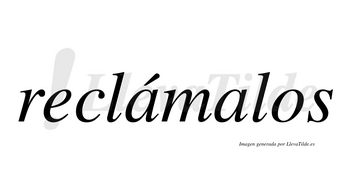 Reclámalos lleva tilde con vocal tónica en la primera «a»
