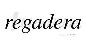 Regadera  no lleva tilde con vocal tónica en la segunda «e»