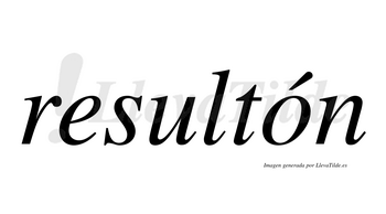 Resultón  lleva tilde con vocal tónica en la «o»