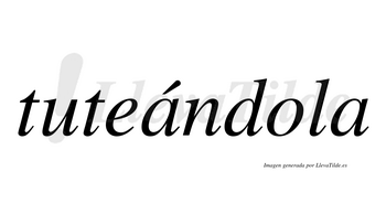 Tuteándola  lleva tilde con vocal tónica en la primera «a»