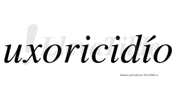 Uxoricidío  lleva tilde con vocal tónica en la tercera «i»