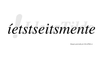 Íetstseitsmente  lleva tilde con vocal tónica en la primera «i»