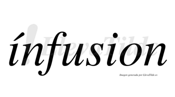 Ínfusion  lleva tilde con vocal tónica en la primera «i»