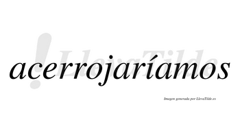 Acerrojaríamos  lleva tilde con vocal tónica en la «i»
