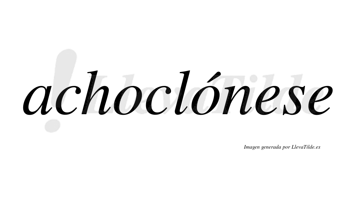 Achoclónese  lleva tilde con vocal tónica en la segunda "o"