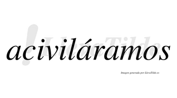 Aciviláramos  lleva tilde con vocal tónica en la segunda «a»