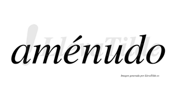 Aménudo  lleva tilde con vocal tónica en la «e»
