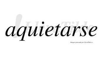 Aquietarse no lleva tilde con vocal tónica en la segunda «a»