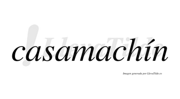 Casamachín  lleva tilde con vocal tónica en la «i»
