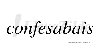 Confesabais  no lleva tilde con vocal tónica en la primera «a»