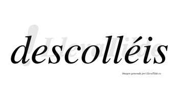 Descolléis  lleva tilde con vocal tónica en la segunda «e»