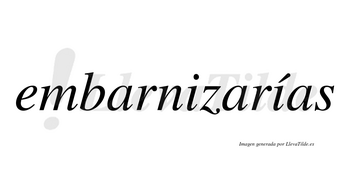 Embarnizarías  lleva tilde con vocal tónica en la segunda «i»