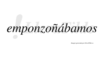 Emponzoñábamos  lleva tilde con vocal tónica en la primera «a»