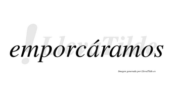Emporcáramos  lleva tilde con vocal tónica en la primera «a»